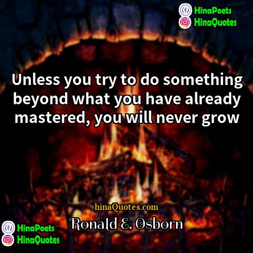 Ronald E Osborn Quotes | Unless you try to do something beyond